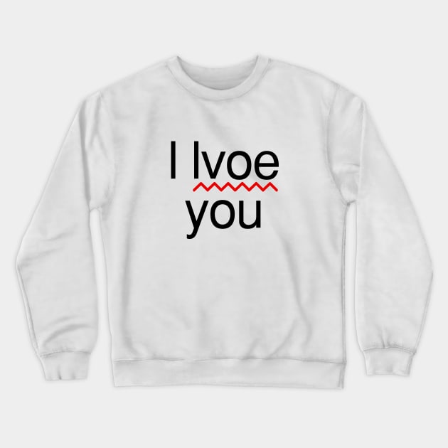 l lvoe you Crewneck Sweatshirt by Ramy Art